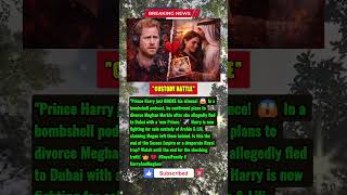 Harry Finally Files For Divorce? Meghan Fled To Dubai