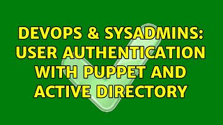 DevOps & SysAdmins: User Authentication with Puppet and Active Directory