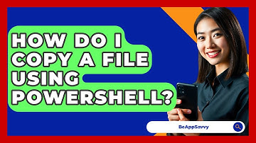 How Do I Copy A File Using PowerShell? - Be App Savvy