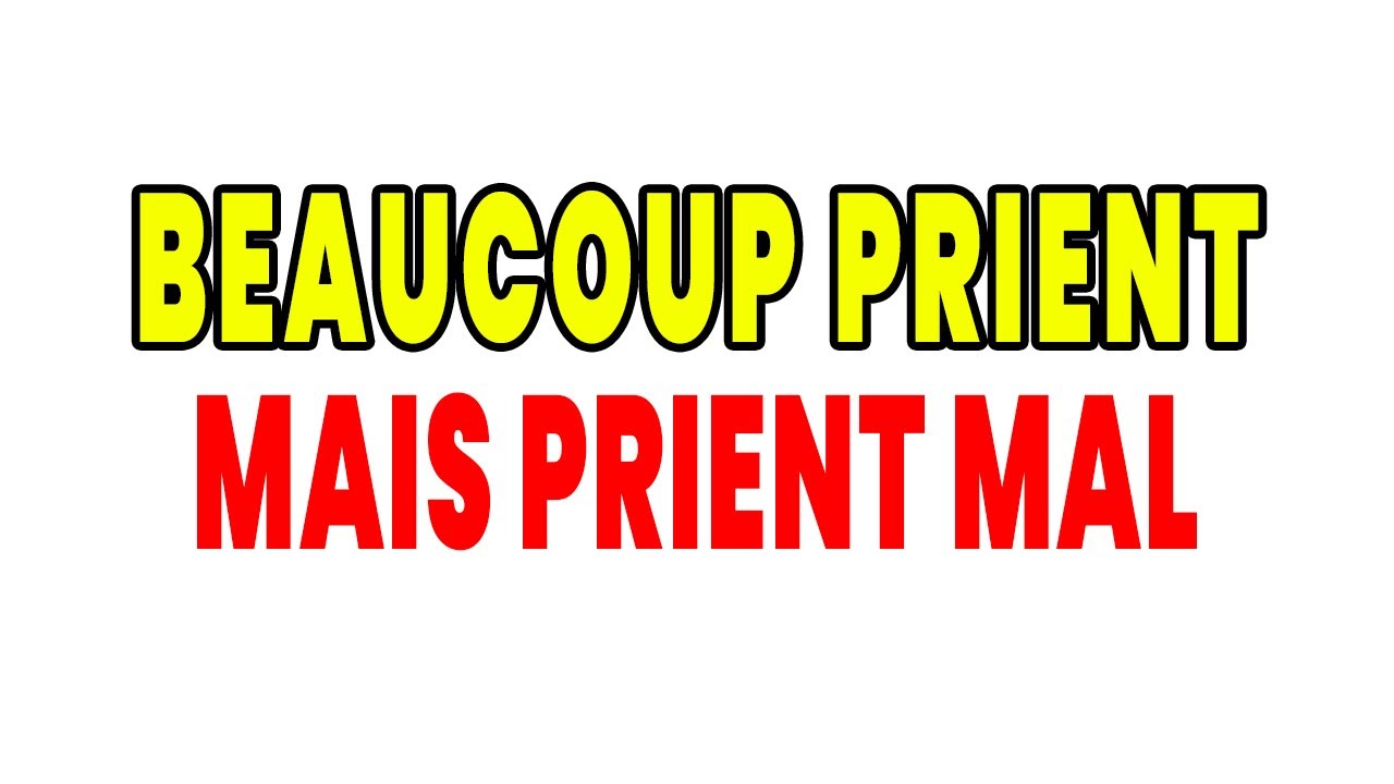 Beaucoup prient… mais prient MAL