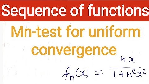 4. Mn test for uniform convergence of sequence of functions | sequence of functions | Real Analysis