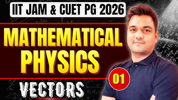 IIT JAM Physics | CUET PG Physics | Mathematical Physics – Vectors Part-1 | MSc Entrance Preparation