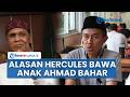 Pengakuan Hercules Ungkap Alasan Bawa Anak Ahmad Bahar ke Markas GRIB, Akui Belikan Obat & Makan