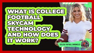 What Is College Football Skycam Technology And How Does It Work - College Football Chronicles