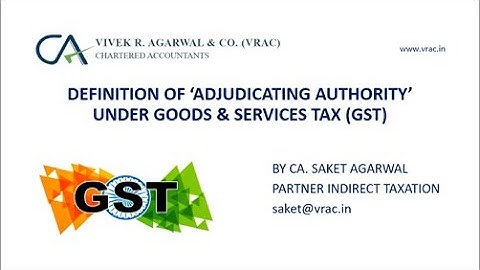 DEFINITION OF ADJUDICATING AUTHORITY UNDER GST