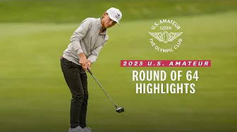 2025 U.S. Amateur Extended Highlights: Round of 64 at The Olympic Club