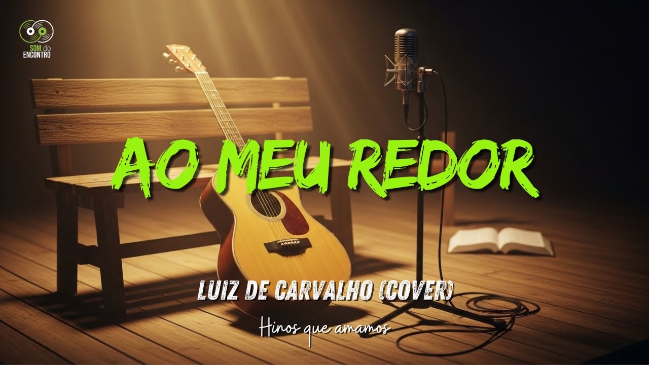 Ao Meu Redor | Luiz de Carvalho (Cover) | Série Hinos que Amamos | 