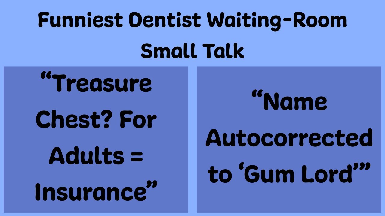 Funniest Dentist Waiting-Room Small Talk