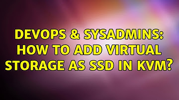 DevOps & SysAdmins: How to add virtual storage as SSD in KVM? (5 Solutions!!)