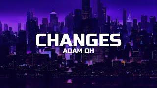 Adam Oh - Changes (Lyrics)