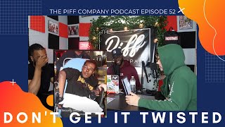 Don't Get It Twisted | The Piff Company Podcast | Episode 52