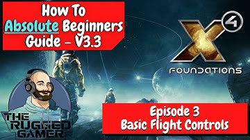 X4 Foundations v3.3 | Absolute Beginners Guide | How To | Episode Three - Basic Flight Controls/HUD