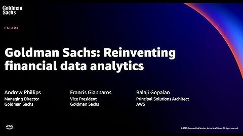 AWS re:Invent 2021 - Goldman Sachs: Reinventing financial data analytics