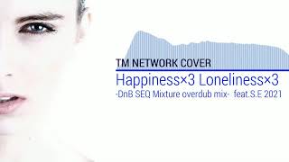 Cover】TM NETWORK Happiness×3 Loneliness×3 -DnB SEQ Mixture