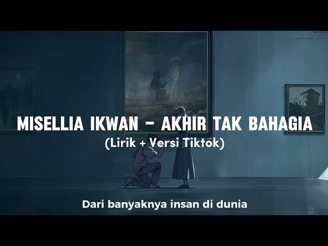 Dari banyaknya insan di dunia|| Lirik lagu Akhir Tak Bahagia||Tiktok version (Summer Ghost) class=