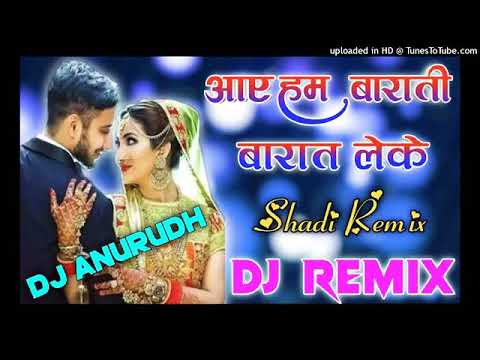 Aaye Hum Barati Barat Leke Dj Remix Hindi Dj song Shaadi Spacial Dj Song  dj anurudh patel