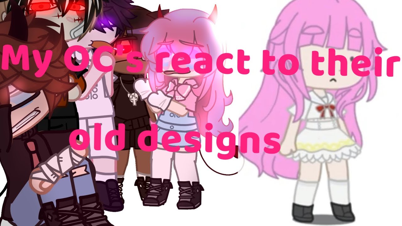 [My OC's react to their old designs] Gacha Club 🙂 - YouTube