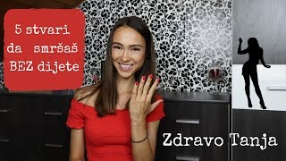 5 SAVETA KAKO DA SMRŠAŠ BEZ DIJETE | Možeš početi odmah!