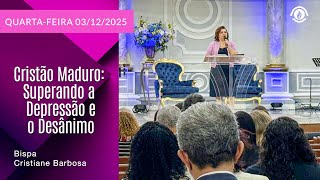 Cristão Maduro: Superando a Depressão e o Desânimo -  Quarta – Feira 03/12/2025