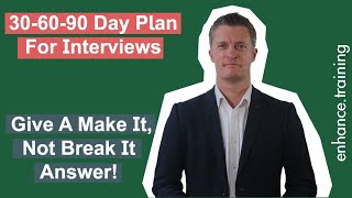 30 60 90 Day Plans For Interview  Give A Make It, Not Break It Answer