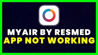 myAir App Not Working: How to Fix myAir by ResMed App Not Working