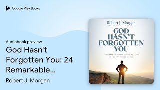 God Hasn't Forgotten You: 24 Remarkable Ways… by Robert J. Morgan · Audiobook preview
