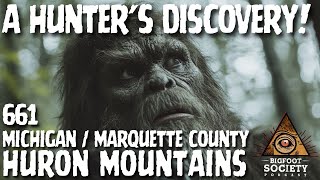 A Hunter's Discovery | Michigan | Bigfoot Society 661
