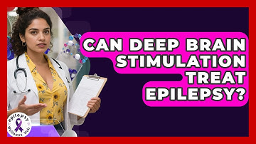 Can Deep Brain Stimulation Treat Epilepsy? - Epilepsy Wellness Hub