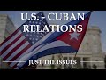US Cuban Relations | Just the Issues