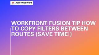 Workfront Fusion Tip How to Copy Filters Between Routes