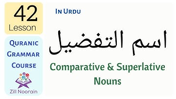 Lesson 42: Comparative & Superlative Nouns اسم التفضيل | Quranic Grammar
