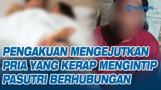 Pengakuan Mengejutkan Pria di Banjarbaru Kerap Mengintip Pasutri Berhubungan