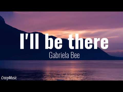 i ll be there gabriela bee