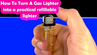 How To Turn A Gas Lighter into a practical refillable lighter