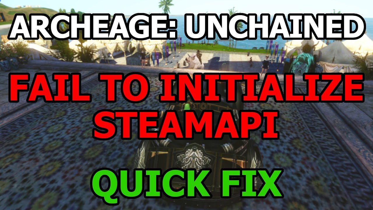 Archeage Unchained Fail To Initialize Steamapi Quick Fix