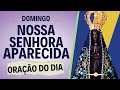 15/03 Oração do Dia à Nossa Senhora Aparecida | Domingo