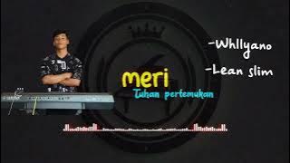 Whllyano - Meri •Tuhan pertemukan (ft.Lean Slim) ganjur version ||cover LIWAofficial
