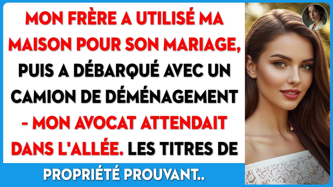 Mon frère a fait son mariage chez moi, puis a débarqué avec un camion. J'ai dû...