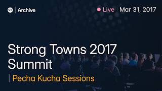 Strong Towns 2017 Summit - Pecha Kucha Sessions