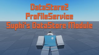 DataStore2 vs ProfileService vs Suphi's DataStore Module