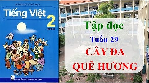 Bài : CÂY ĐA QUÊ HƯƠNG | Tuần 29 | Tập đọc | Lớp 2 | Học online