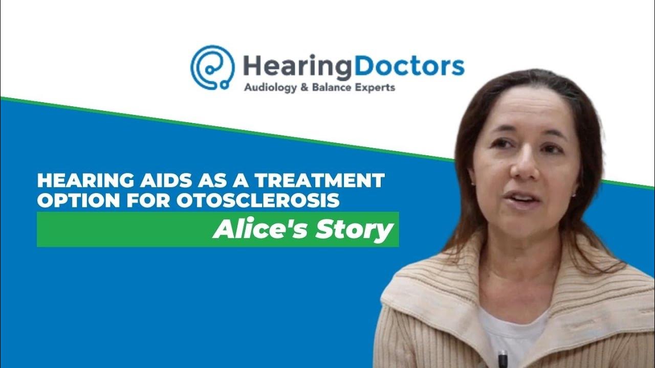 Hearing Aids as a Treatment Option for Otosclerosis Alice's Story