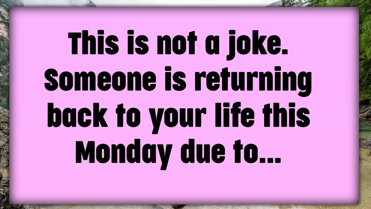 📃This is not a joke. Someone is returning back to your life this Monday due to...