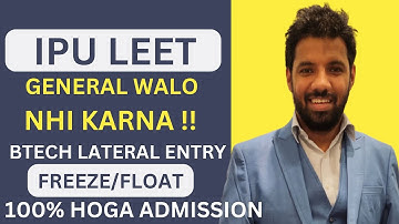 IPU LEET BTECH LATERAL ENTRY ADMISSION DOC. GENERAL WALO NHI HOGA!! KAB/KAISE HOGYI CHOICE FILLING?