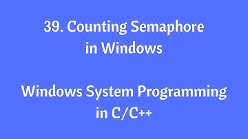 39. Counting Semaphore - Windows System Programming in C/C++