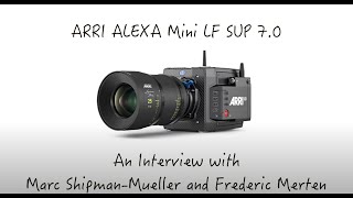 ARRI ALEXA Mini LF SUP 7.0 Update- A conversation with Marc Shipman-Mueller and Frederic Merten