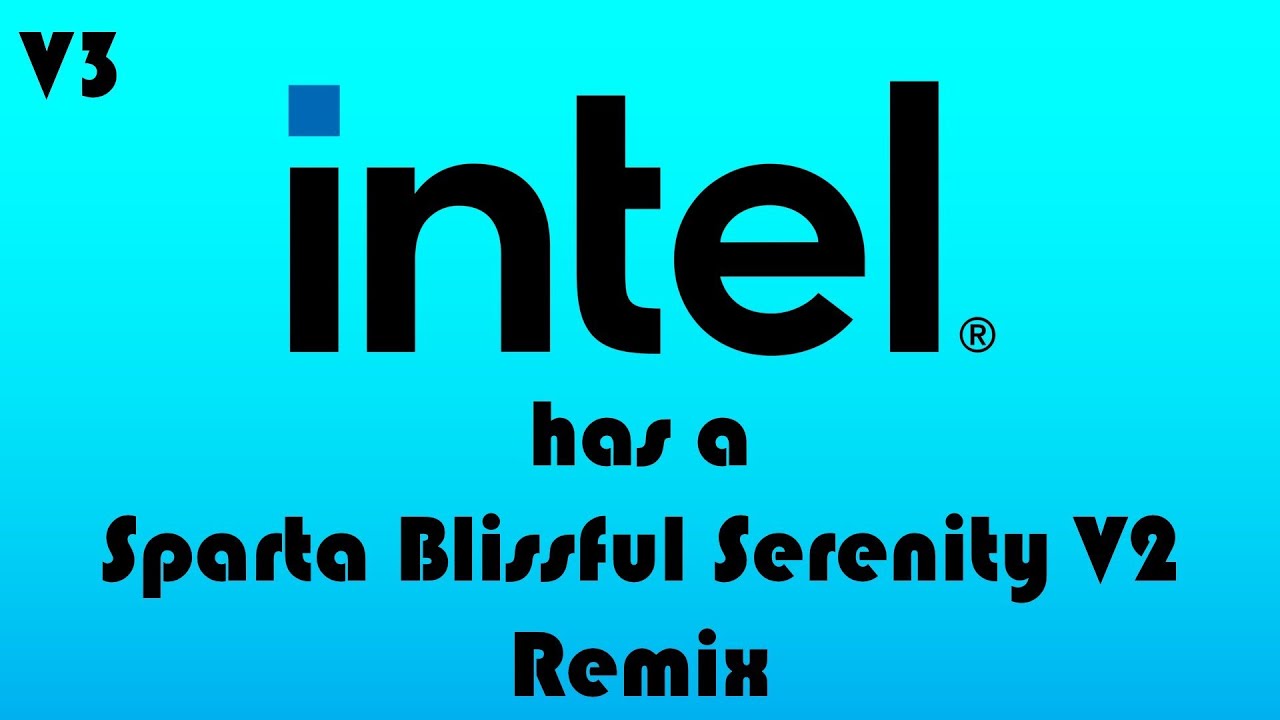 (V3) Intel has a Sparta Blissful Serenity V2 Remix