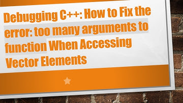 Debugging C++: How to Fix the error: too many arguments to function When Accessing Vector Elements