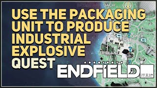 Use the Packaging Unit to produce Industrial Explosive Arknights Endfield