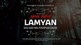 LAMYAN - DESA GAIB PARA PEREMPUAN GUNUNG | #CeritaHoror Ep:1614 #LapakHoror